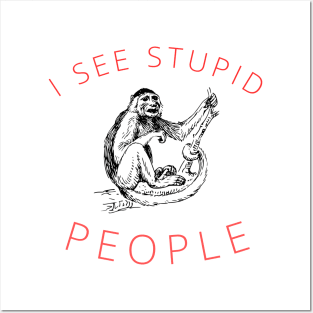 I see stupid people Funny Sarcastic Saying Posters and Art